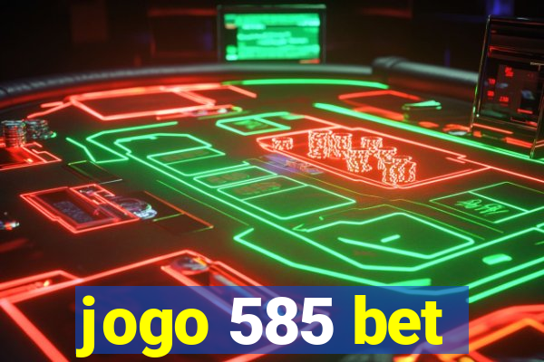 jogo 585 bet